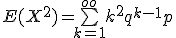 E(X^2)=\bigsum_{k=1}^{oo}k^2q^{k-1}p